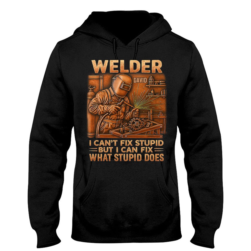 Welder I Can't Fix Stupid But Can Fix What Stupid Does - Personalized Welder T-shirt And Hoodie