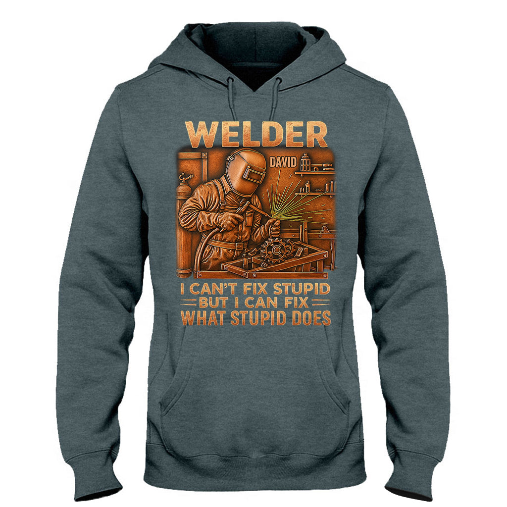 Welder I Can't Fix Stupid But Can Fix What Stupid Does - Personalized Welder T-shirt And Hoodie