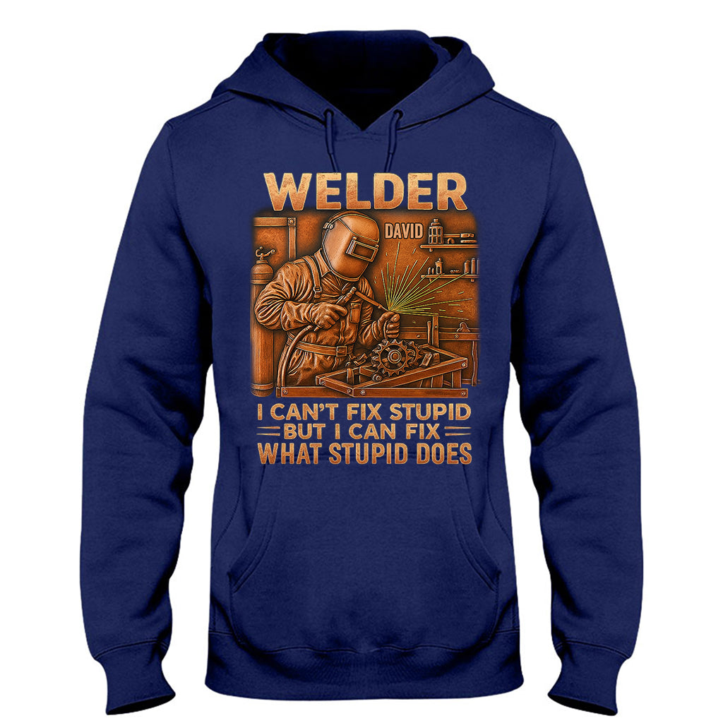 Welder I Can't Fix Stupid But Can Fix What Stupid Does - Personalized Welder T-shirt And Hoodie