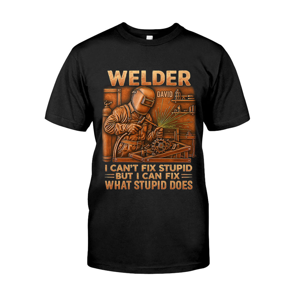 Welder I Can't Fix Stupid But Can Fix What Stupid Does - Personalized Welder T-shirt And Hoodie