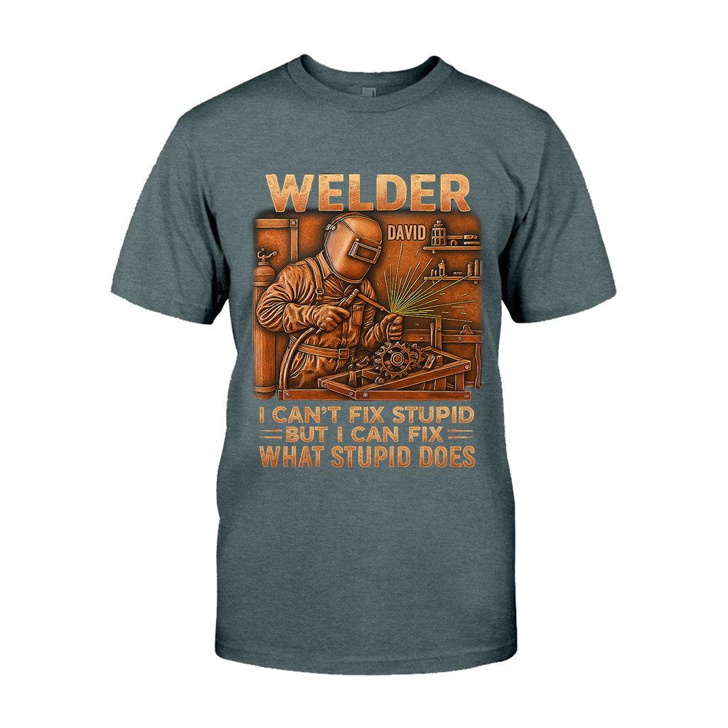 Welder I Can't Fix Stupid But Can Fix What Stupid Does - Personalized Welder T-shirt And Hoodie