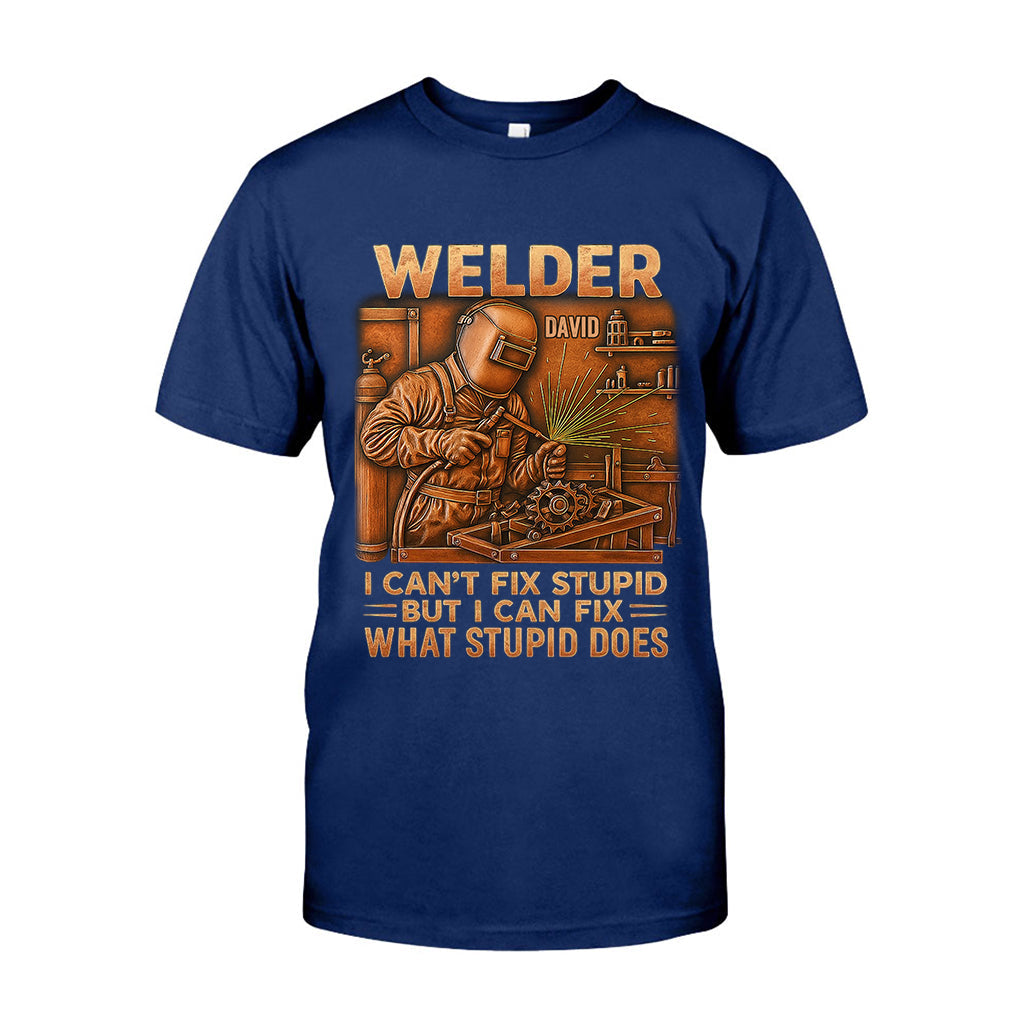 Welder I Can't Fix Stupid But Can Fix What Stupid Does - Personalized Welder T-shirt And Hoodie