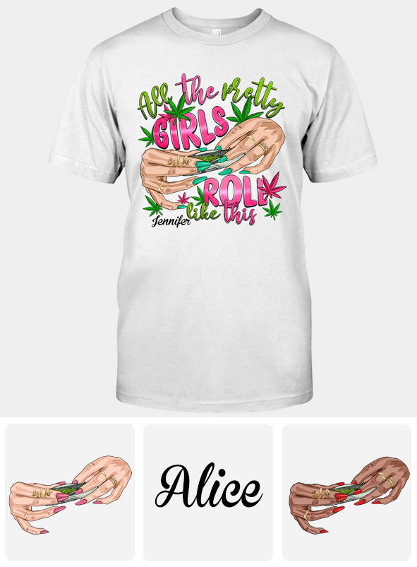 All The Pretty Girls Roll Like This - Personalized Weed T-shirt And Hoodie