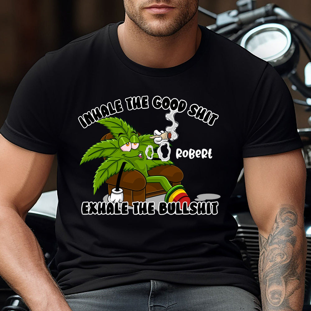 Inhale The Good - Personalized Weed T-shirt And Hoodie