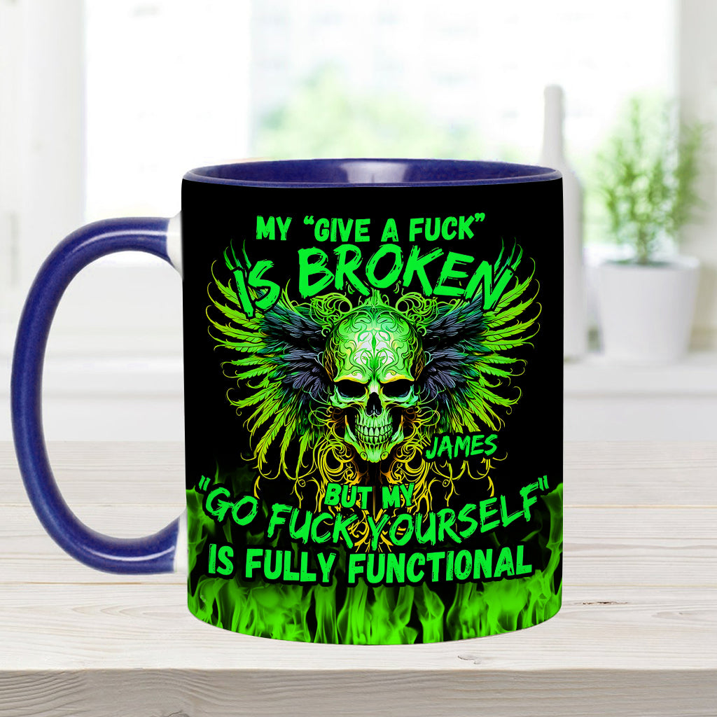 My Give A Fck Is Broken But My Go Fck Yourself Is Fully Functional - Personalized Skull Accent Mug