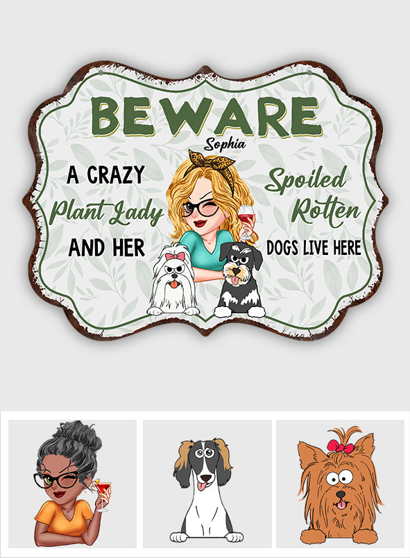 A Crazy Plant Lady & Her Spoiled Rotten Dogs Live Here - Personalized Gardening Cut Metal Sign