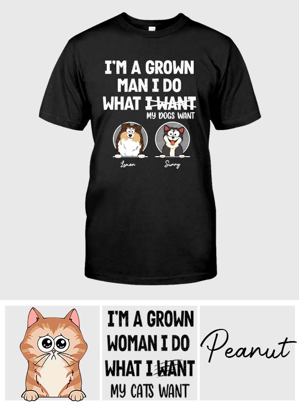 I'm A Grown Man/ Woman I Do What My Pets Want - Personalized Dog T-shirt And Hoodie