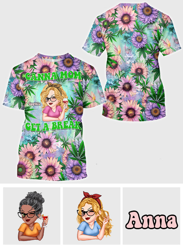 Cana Mom Get A Break - Personalized Weed All Over Shirt