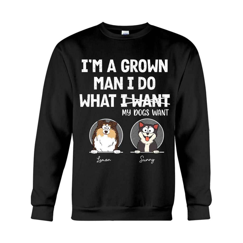 I'm A Grown Man/ Woman I Do What My Pets Want - Personalized Dog T-shirt And Hoodie