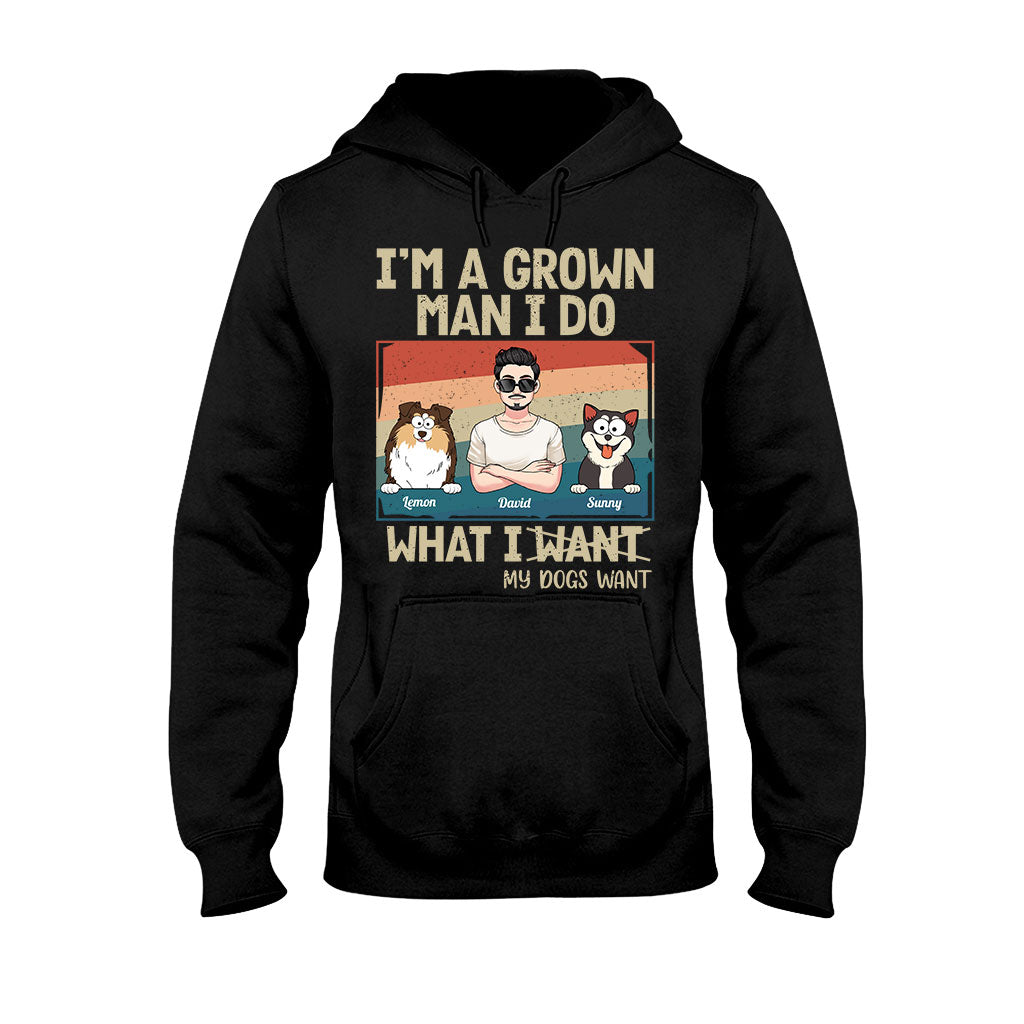 I'm A Grown Man/ Woman I Do What My Pets Want - Personalized Dog T-shirt And Hoodie