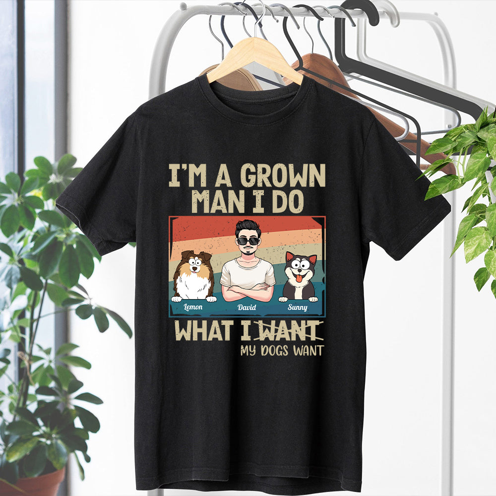 I'm A Grown Man/ Woman I Do What My Pets Want - Personalized Dog T-shirt And Hoodie