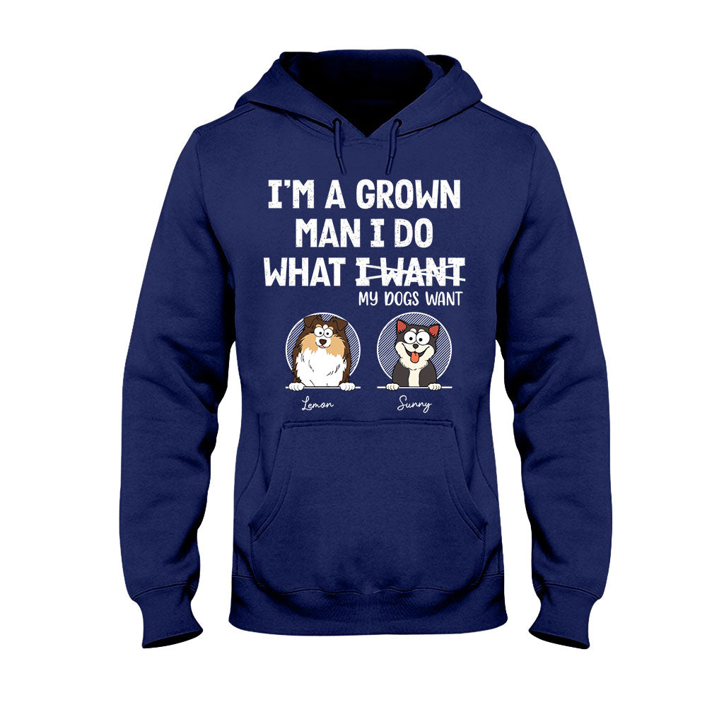 I'm A Grown Man/ Woman I Do What My Pets Want - Personalized Dog T-shirt And Hoodie