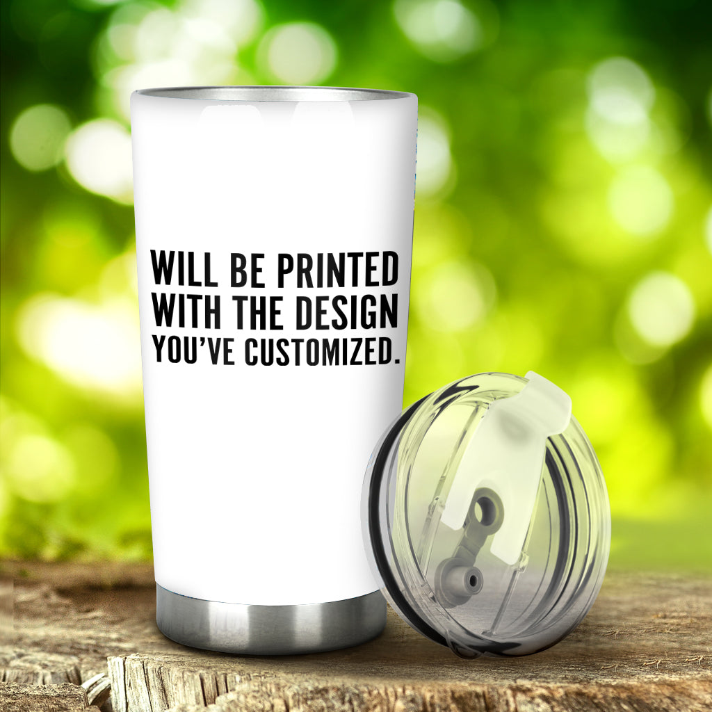 Will Be Printed With The Design You've Customized - Tumbler
