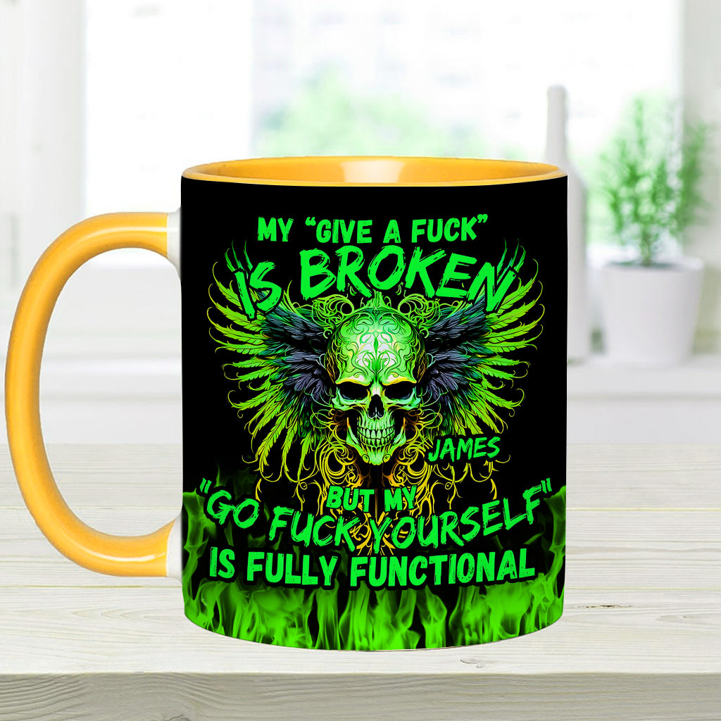 My Give A Fck Is Broken But My Go Fck Yourself Is Fully Functional - Personalized Skull Accent Mug