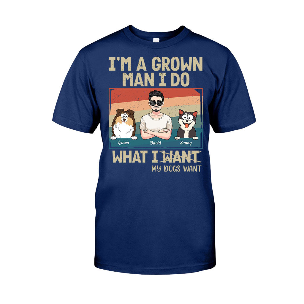 I'm A Grown Man/ Woman I Do What My Pets Want - Personalized Dog T-shirt And Hoodie