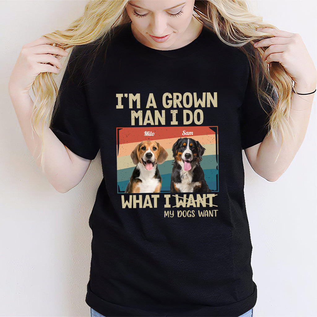 I'm A Grown Man/ Woman I Do What My Pets Want - Personalized Dog T-shirt And Hoodie
