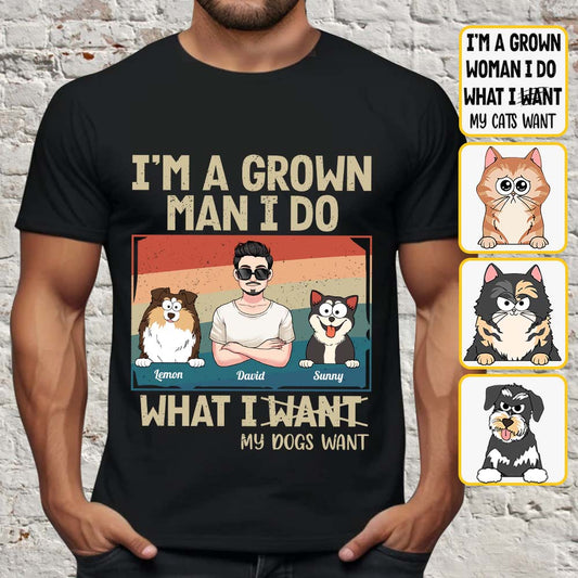 I'm A Grown Man/ Woman I Do What My Pets Want - Personalized Dog T-shirt And Hoodie