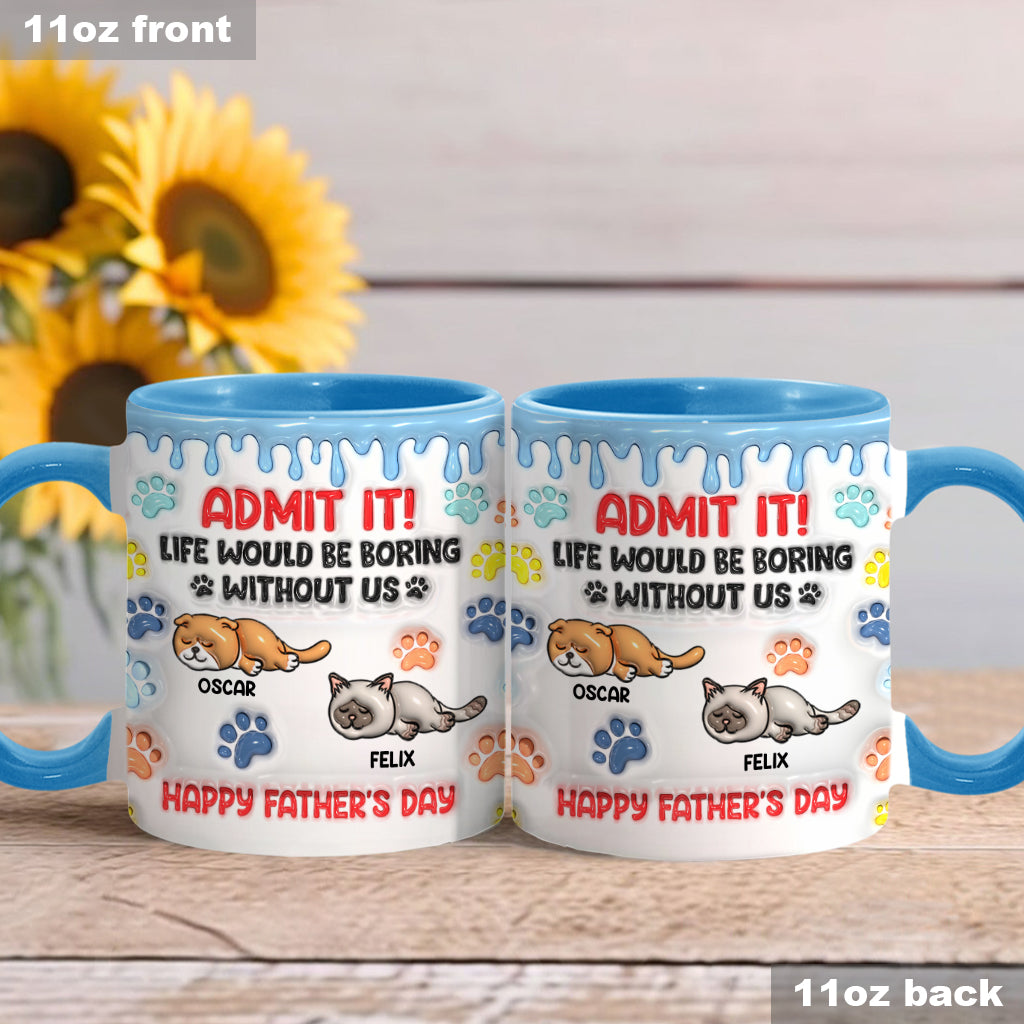 Admit It Life Would Be Boring Without Us - Personalized Cat Accent Mug