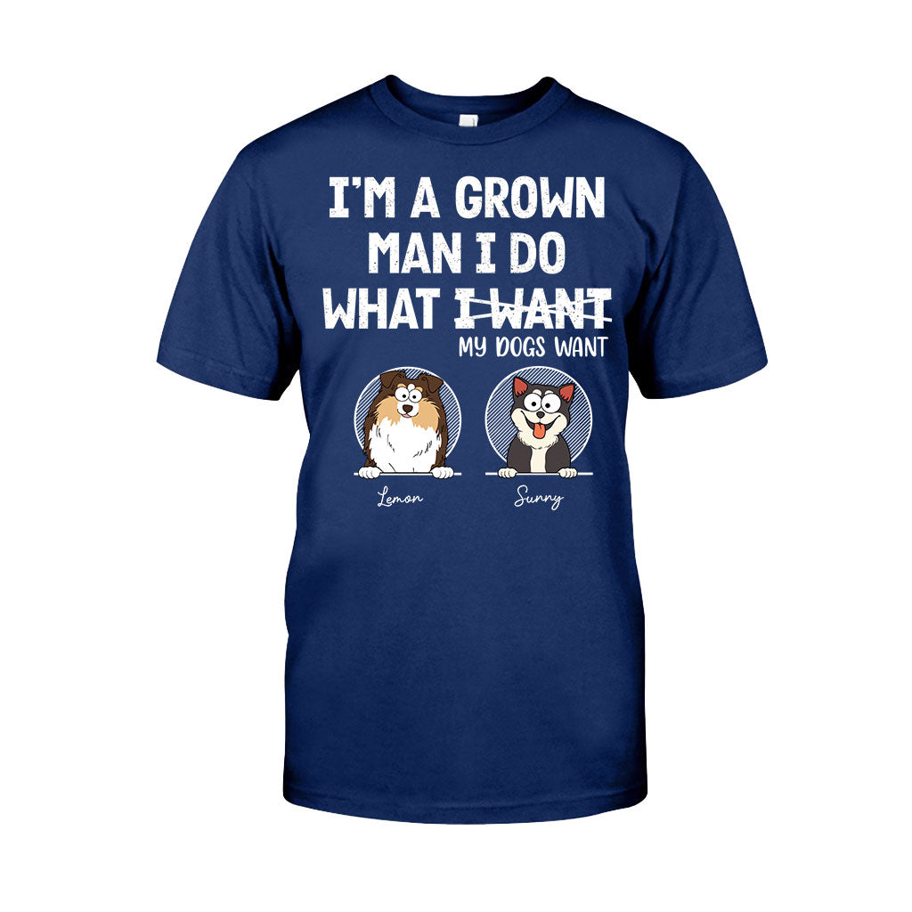 I'm A Grown Man/ Woman I Do What My Pets Want - Personalized Dog T-shirt And Hoodie