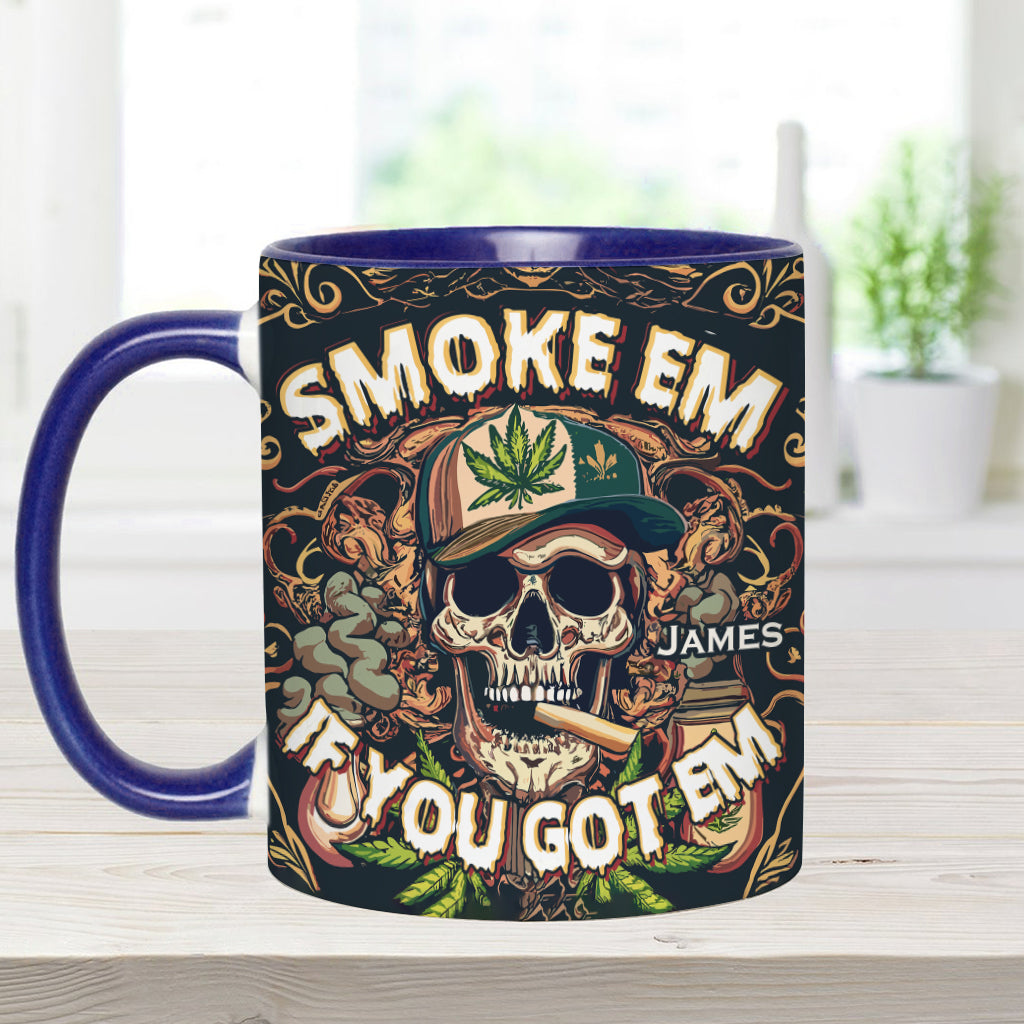 Smoke Em If You Got Them - Personalized Weed Accent Mug