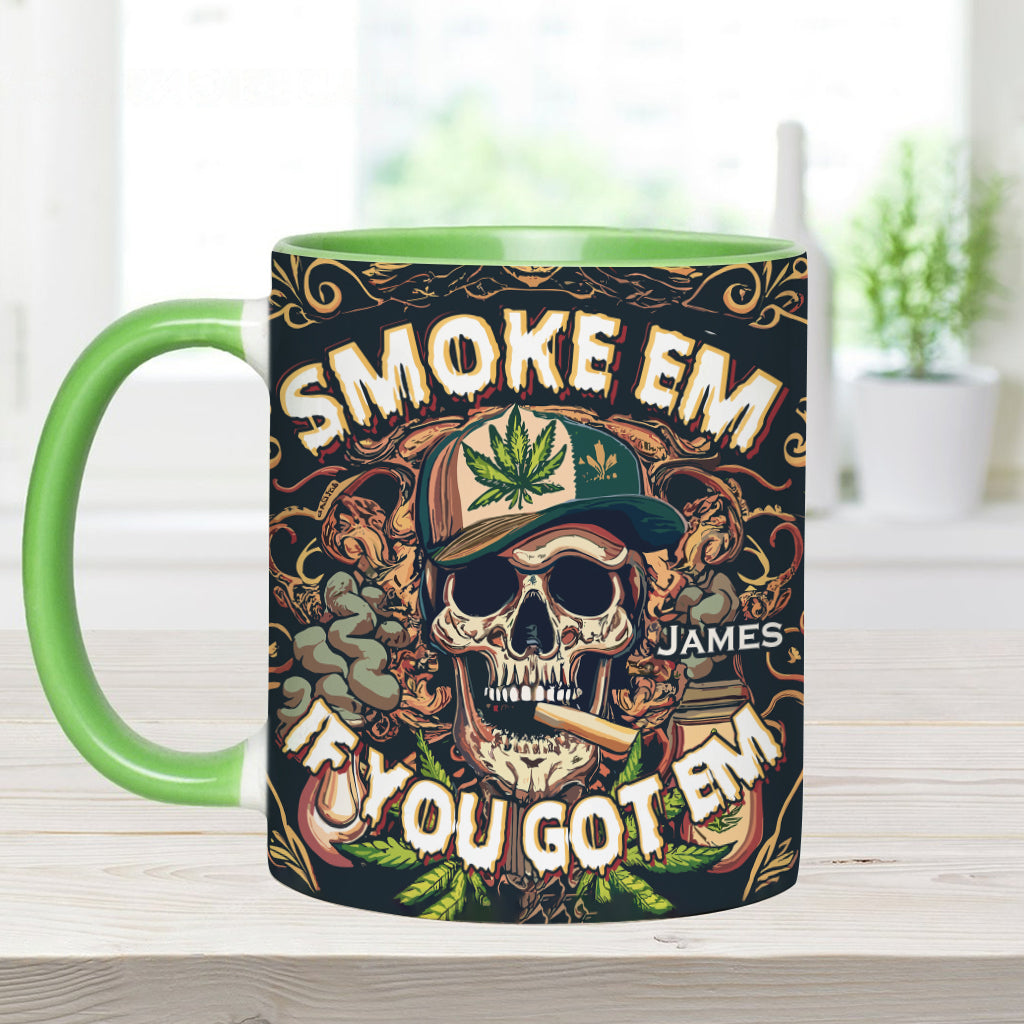 Smoke Em If You Got Them - Personalized Weed Accent Mug
