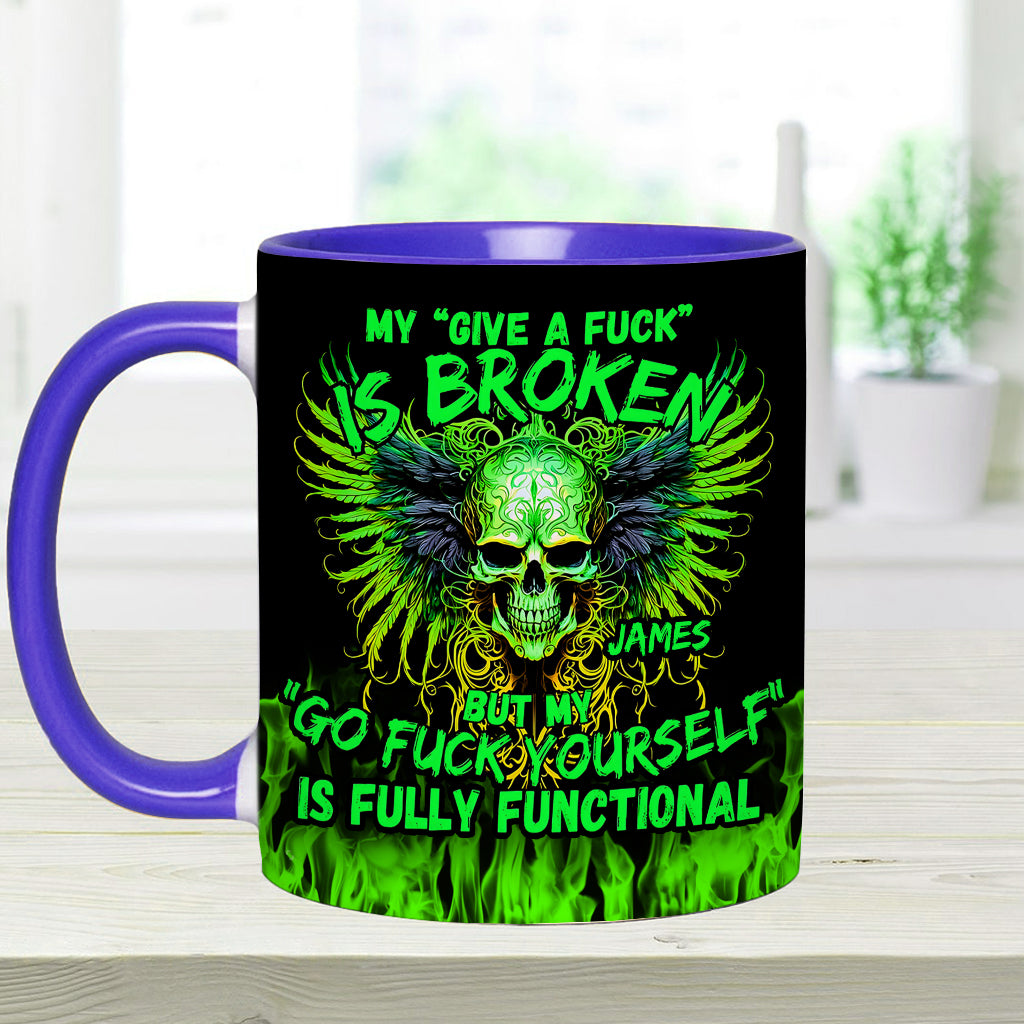 My Give A Fck Is Broken But My Go Fck Yourself Is Fully Functional - Personalized Skull Accent Mug