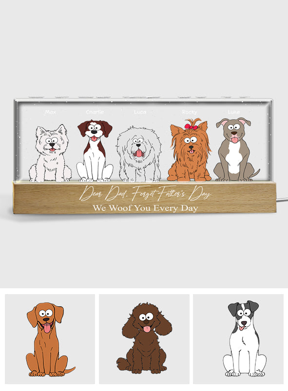Forget Father's Day We Woof You Everyday - Personalized Dog Custom LED Night Light