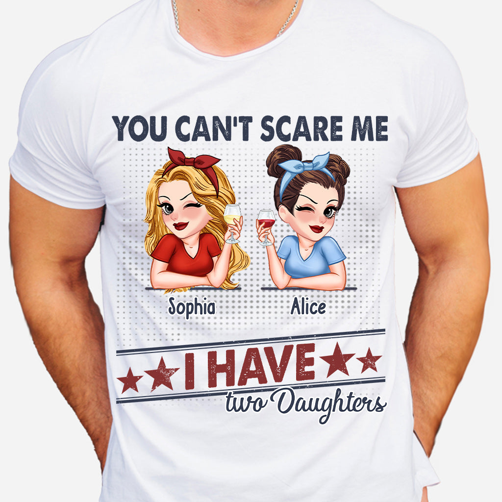 You Can't Scare Me, I Have Two Daughters - Personalized Father T-shirt And Hoodie