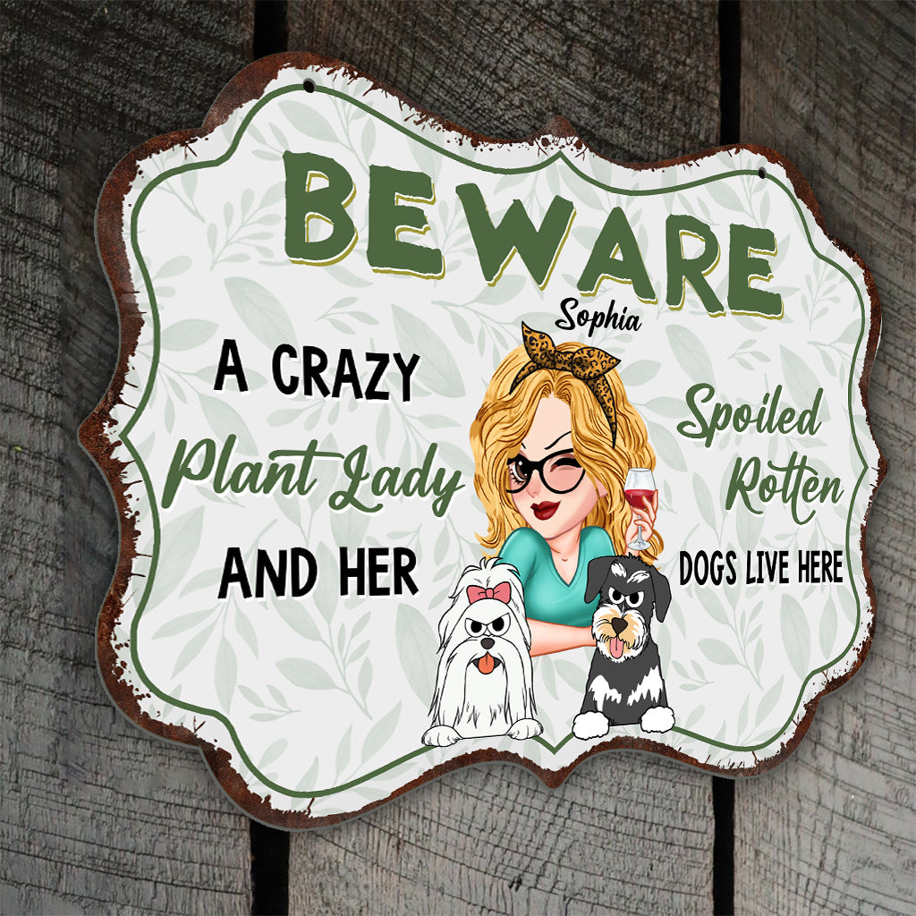 A Crazy Plant Lady & Her Spoiled Rotten Dogs Live Here - Personalized Gardening Cut Metal Sign