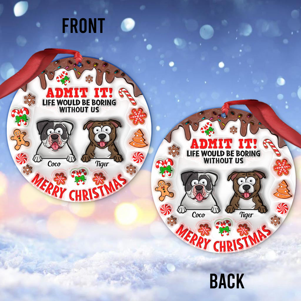 La vie serait ennuyeuse sans moi - Ornement de chien personnalisé