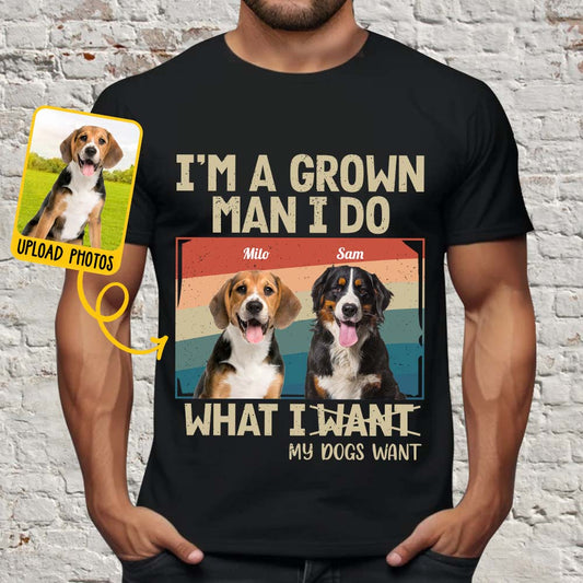 I'm A Grown Man/ Woman I Do What My Pets Want - Personalized Dog T-shirt And Hoodie