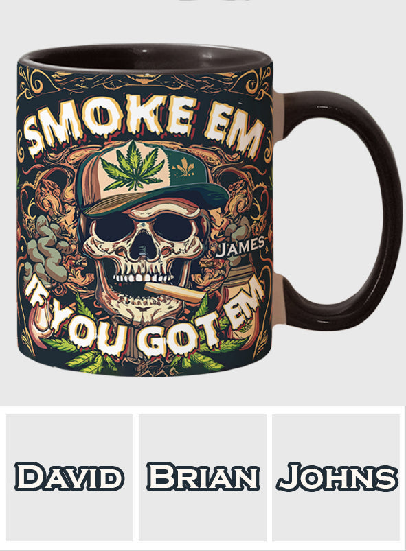 Smoke Em If You Got Them - Personalized Weed Accent Mug