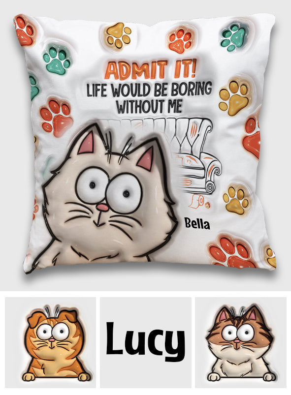 Admit It! Life Would Be Boring Without Us - Personalized Cat Throw Pillow