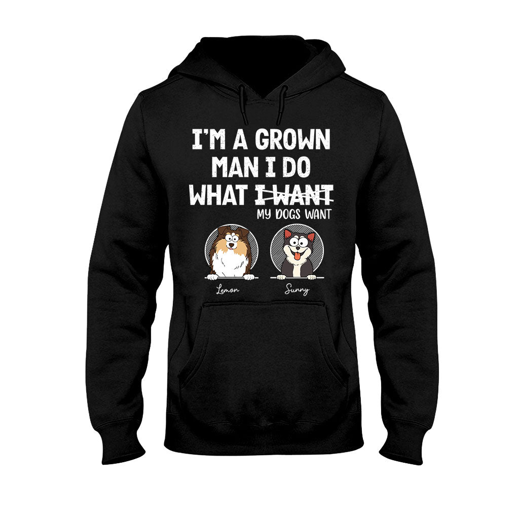 I'm A Grown Man/ Woman I Do What My Pets Want - Personalized Dog T-shirt And Hoodie