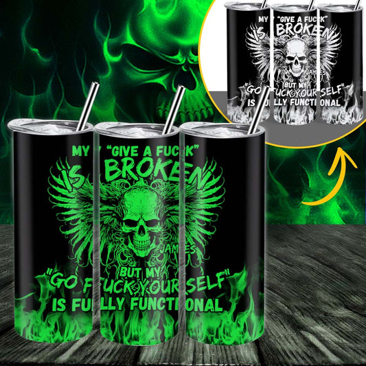 My Give A Fck Is Broken But My Go Fck Yourself Is Fully Functional - Personalized Skull Glow Skinny Tumbler