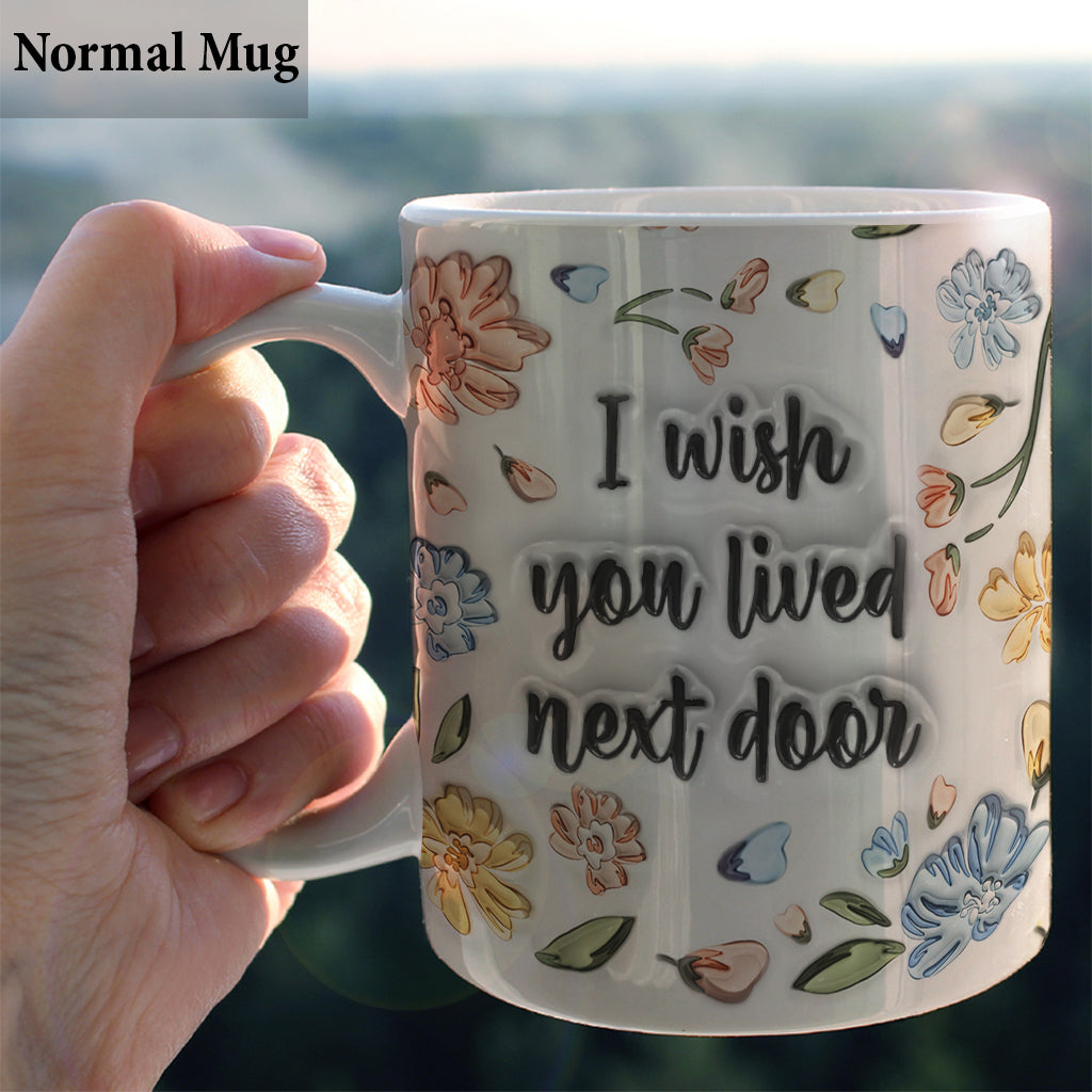 Ich wünschte, du würdest nebenan wohnen – personalisierte Tasse für die beste Freundin