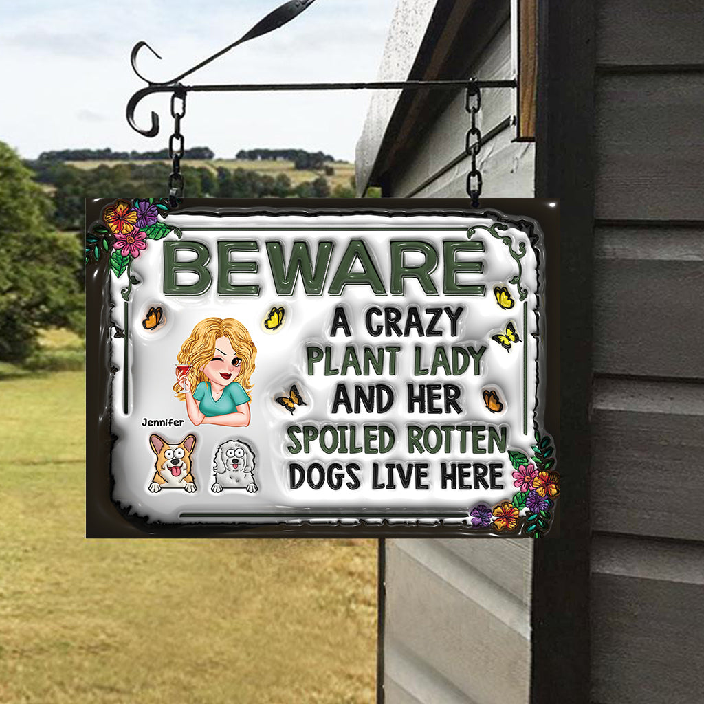 Beware A Crazy Plant Lady & Her Spoiled Rotten Dogs Live Here - Personalized Gardening Rectangle Metal Sign