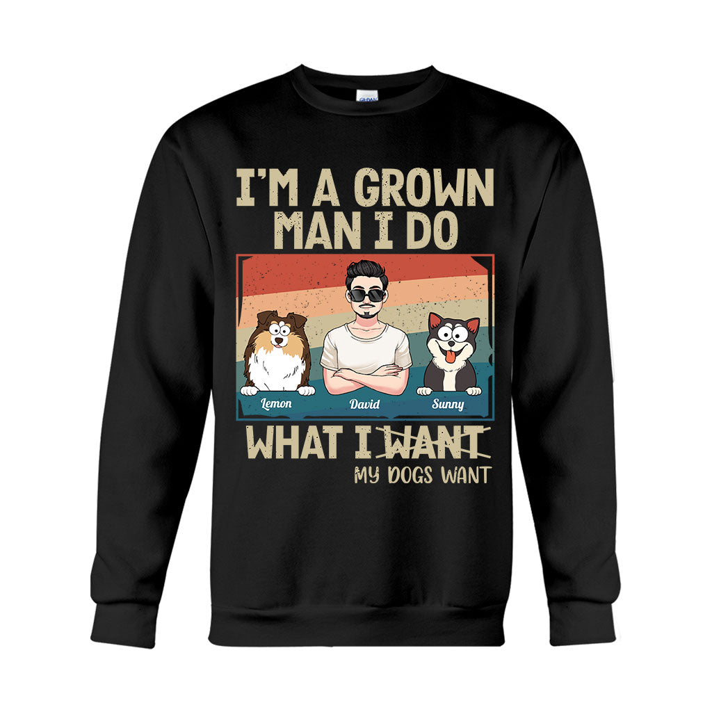 I'm A Grown Man/ Woman I Do What My Pets Want - Personalized Dog T-shirt And Hoodie