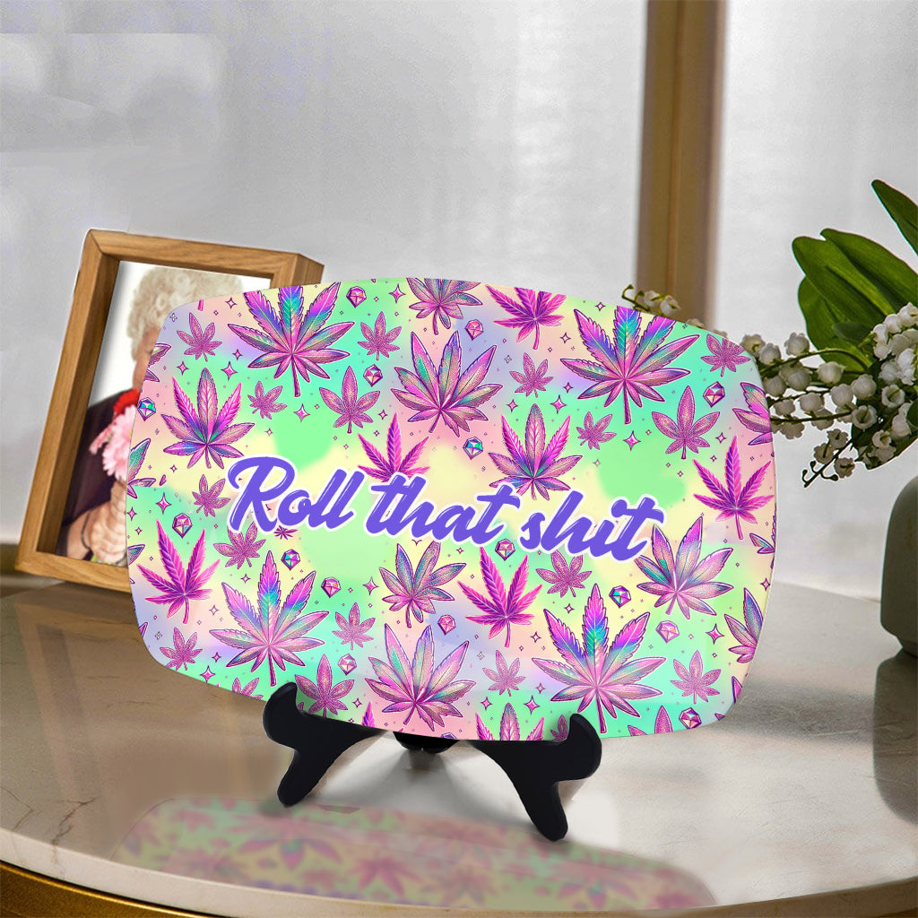 Roll That Shite High Maintenance - Personalized Weed Plate