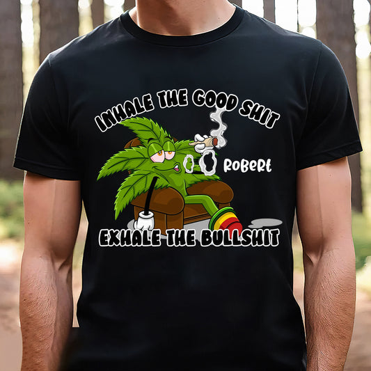 Inhale The Good - Personalized Weed T-shirt And Hoodie