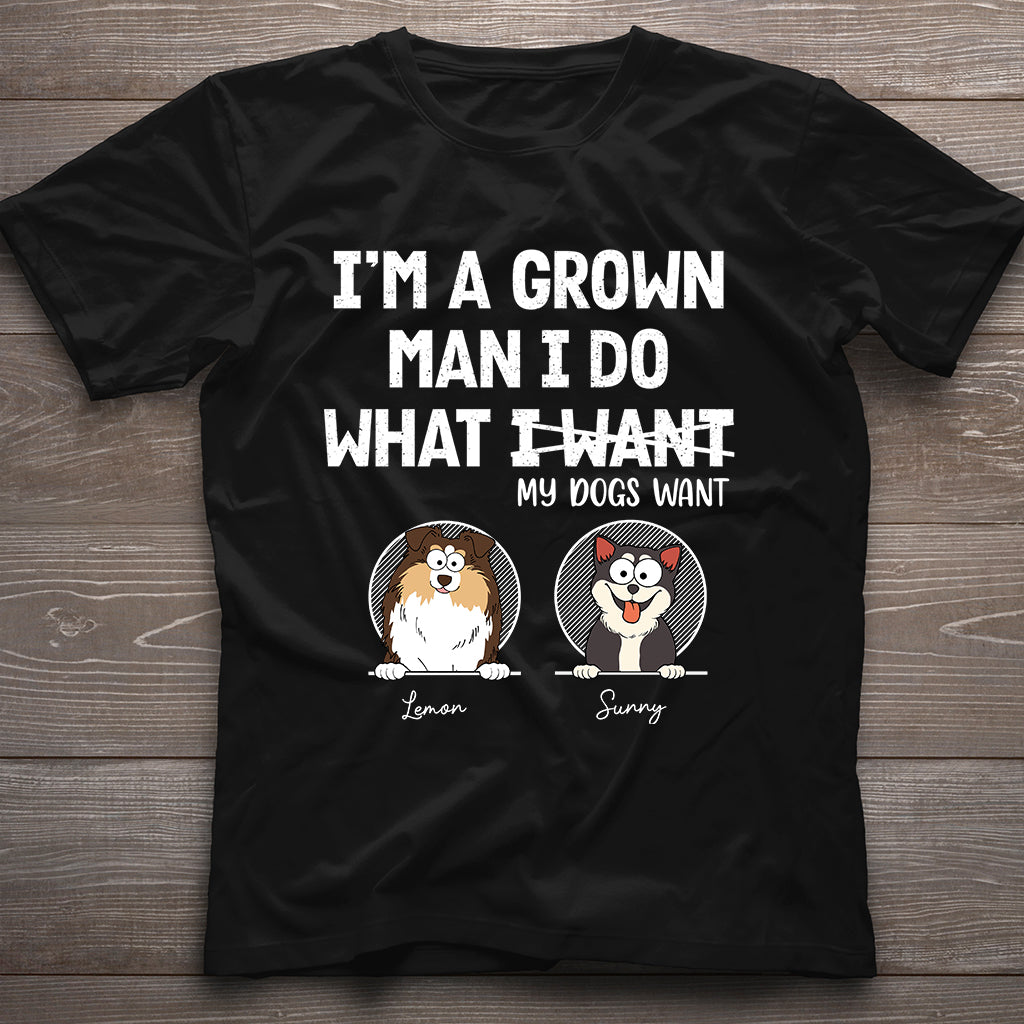 I'm A Grown Man/ Woman I Do What My Pets Want - Personalized Dog T-shirt And Hoodie