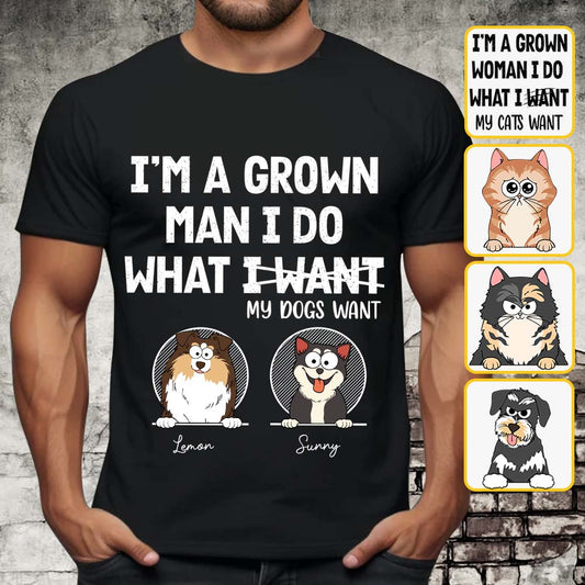 I'm A Grown Man/ Woman I Do What My Pets Want - Personalized Dog T-shirt And Hoodie