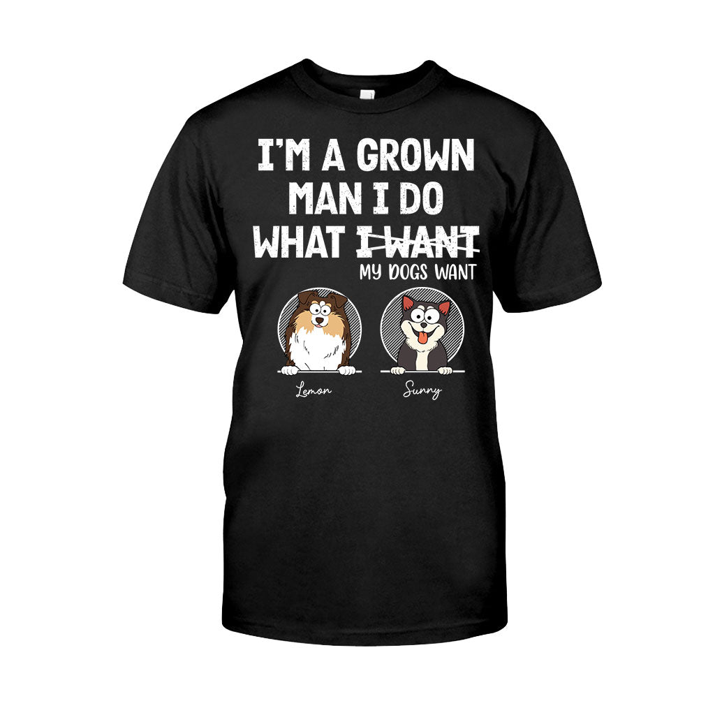 I'm A Grown Man/ Woman I Do What My Pets Want - Personalized Dog T-shirt And Hoodie