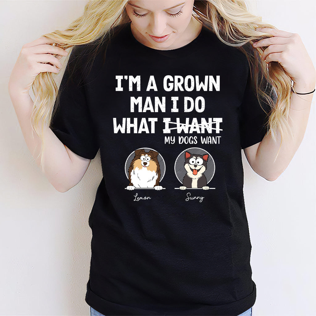 I'm A Grown Man/ Woman I Do What My Pets Want - Personalized Dog T-shirt And Hoodie
