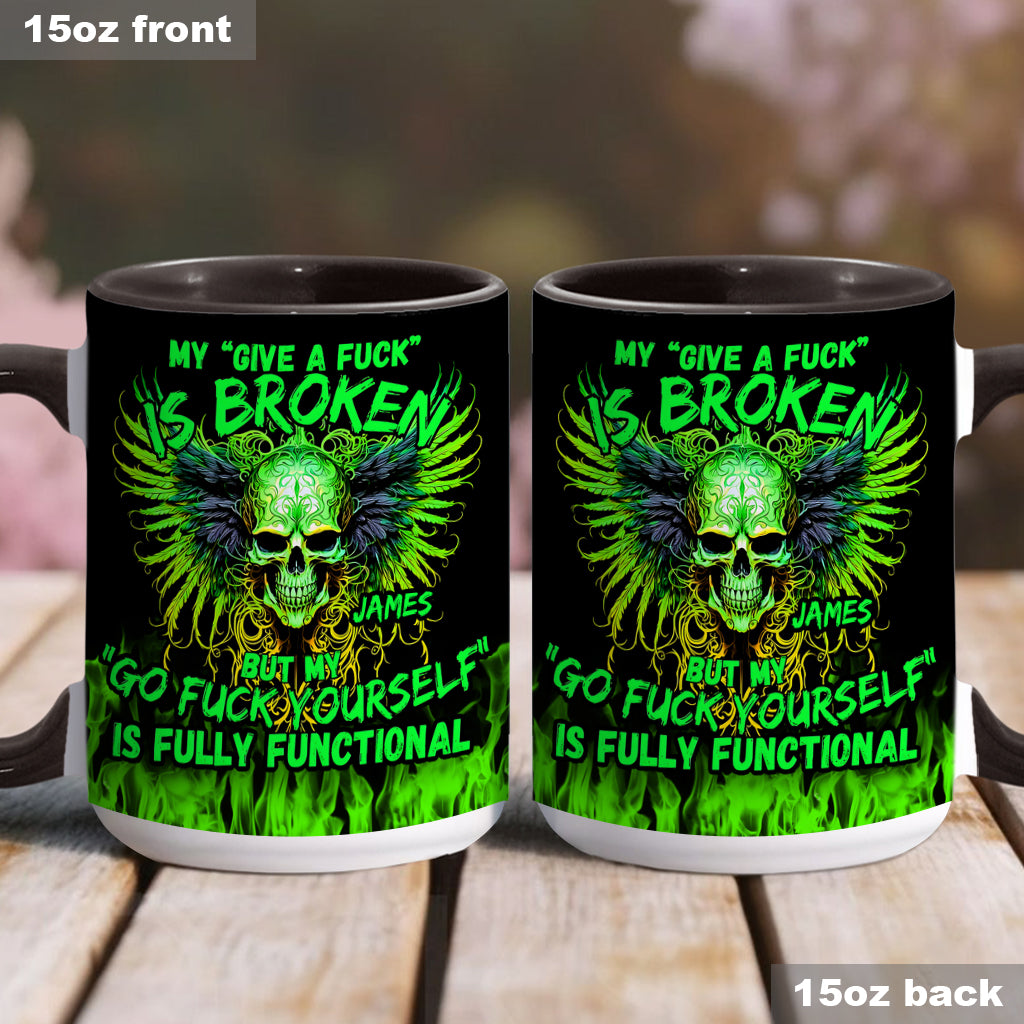 My Give A Fck Is Broken But My Go Fck Yourself Is Fully Functional - Personalized Skull Accent Mug