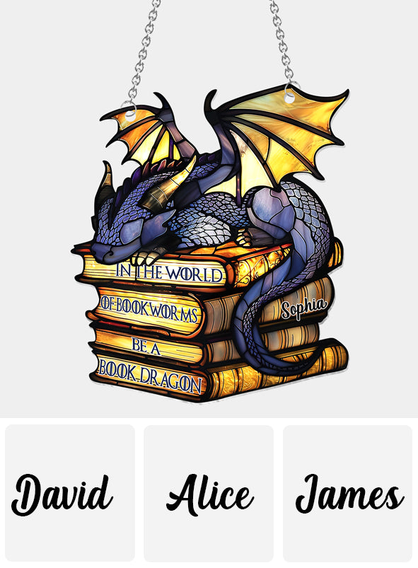 In The World Of Bookworms Be A Book Dragon - Personalized Book Window Hanging Suncatcher Ornament