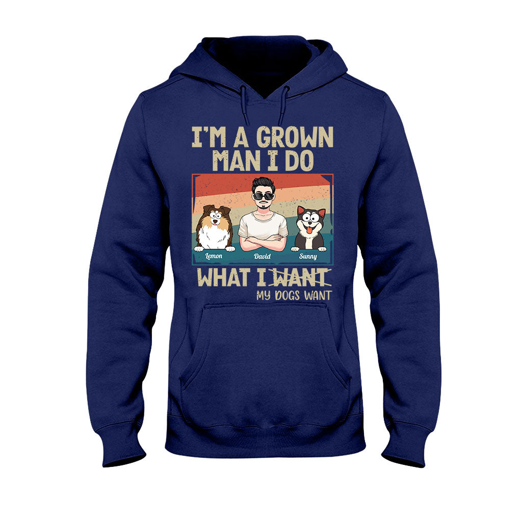 I'm A Grown Man/ Woman I Do What My Pets Want - Personalized Dog T-shirt And Hoodie