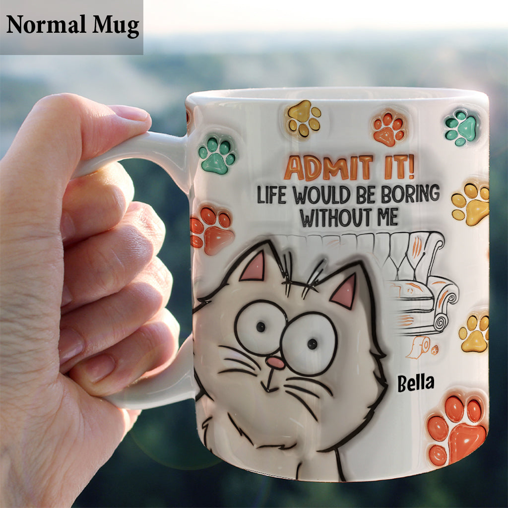 Admit It! Life Would Be Boring Without Us - Personalized Cat Mug
