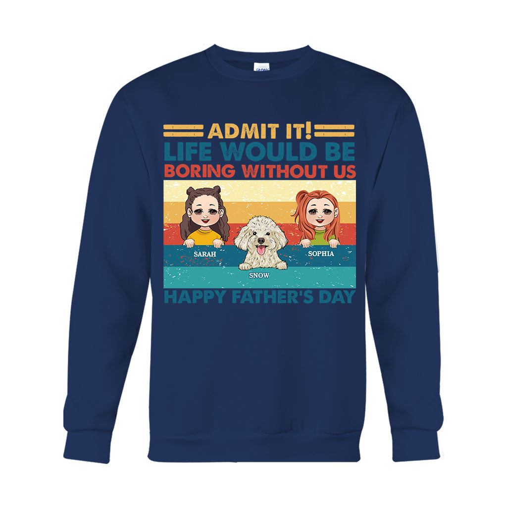 Life Would Be Boring Without Me - Personalized Father T-shirt And Hoodie