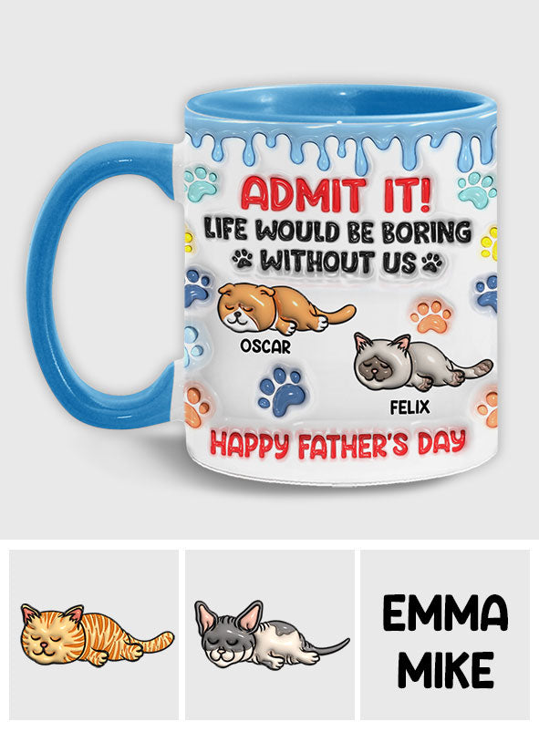 Admit It Life Would Be Boring Without Us - Personalized Cat Accent Mug